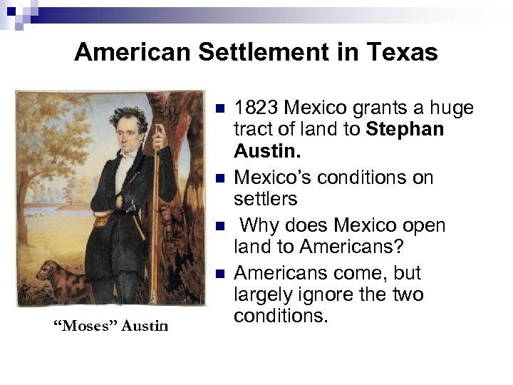 American Settlement in Texas n n “Moses” Austin 1823 Mexico grants a huge tract