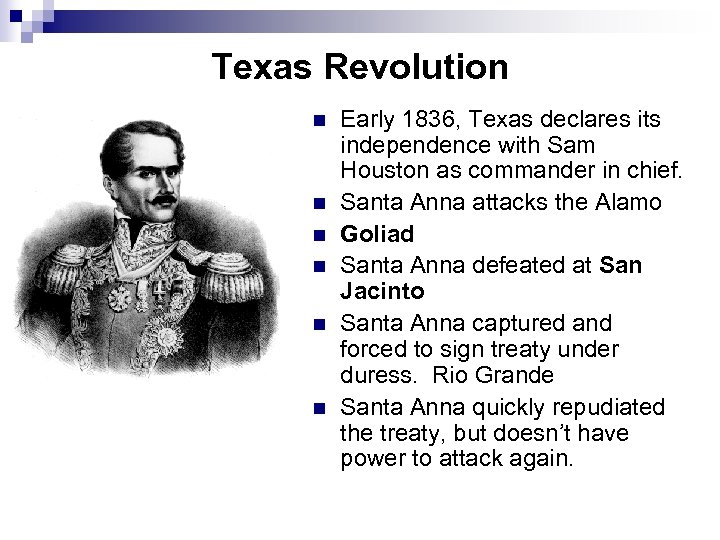 Texas Revolution n n n Early 1836, Texas declares its independence with Sam Houston