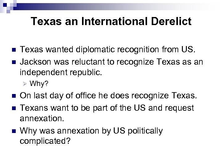 Texas an International Derelict n n Texas wanted diplomatic recognition from US. Jackson was