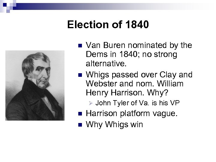 Election of 1840 n n Van Buren nominated by the Dems in 1840; no