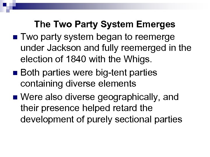 The Two Party System Emerges n Two party system began to reemerge under Jackson