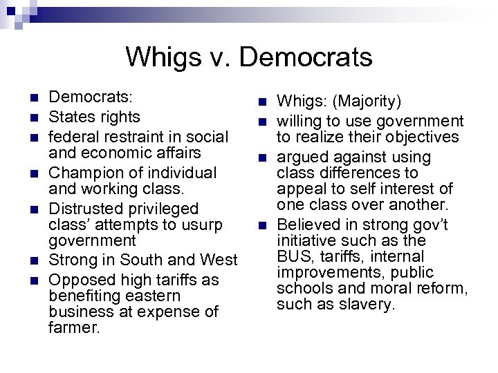 Whigs v. Democrats n n n n Democrats: States rights federal restraint in social