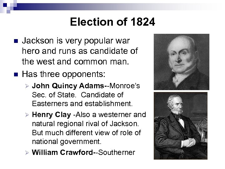 Election of 1824 n n Jackson is very popular war hero and runs as