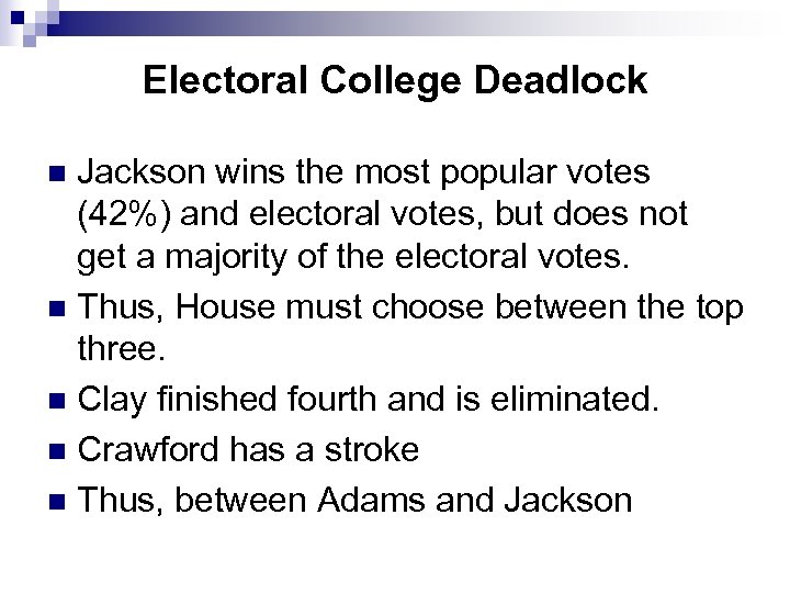 Electoral College Deadlock Jackson wins the most popular votes (42%) and electoral votes, but