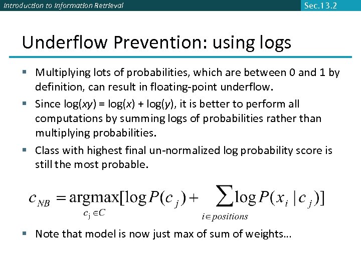 Introduction to Information Retrieval Sec. 13. 2 Underflow Prevention: using logs § Multiplying lots