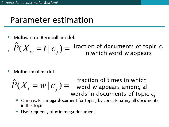 Introduction to Information Retrieval Parameter estimation § Multivariate Bernoulli model: fraction of documents of