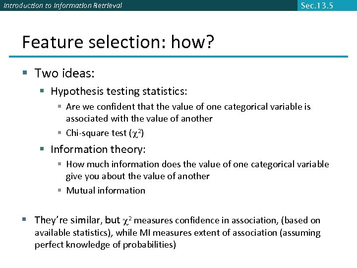 Introduction to Information Retrieval Sec. 13. 5 Feature selection: how? § Two ideas: §