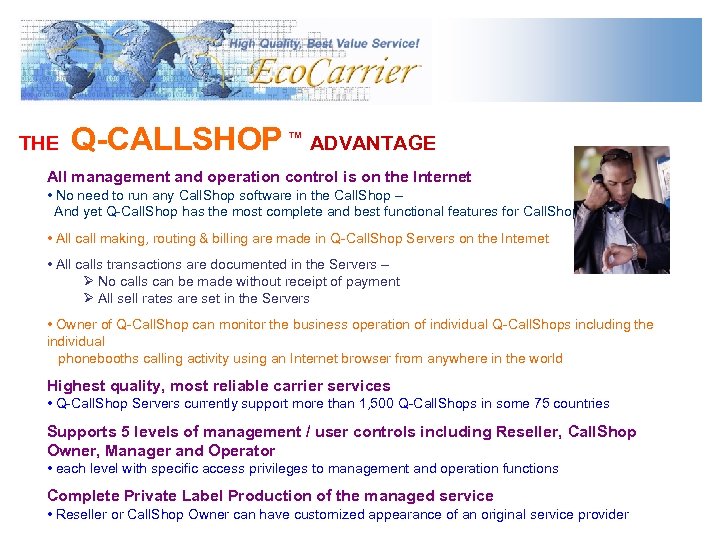 THE Q-CALLSHOP ™ ADVANTAGE All management and operation control is on the Internet •