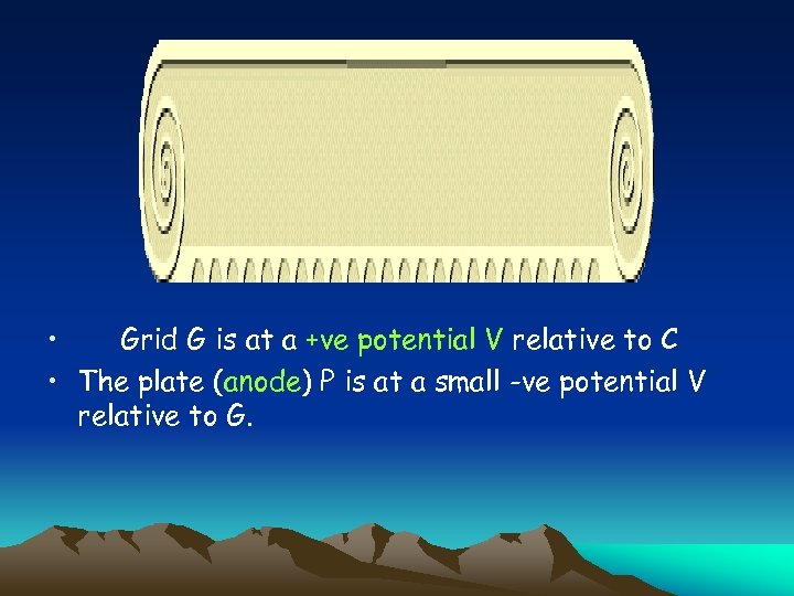  • Grid G is at a +ve potential V relative to C •