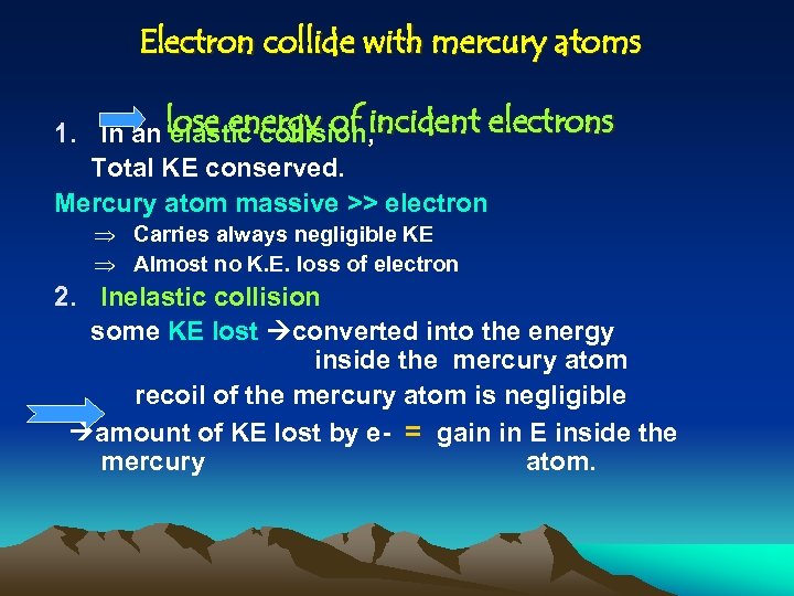 Electron collide with mercury atoms 1. In an lose energy of incident electrons elastic