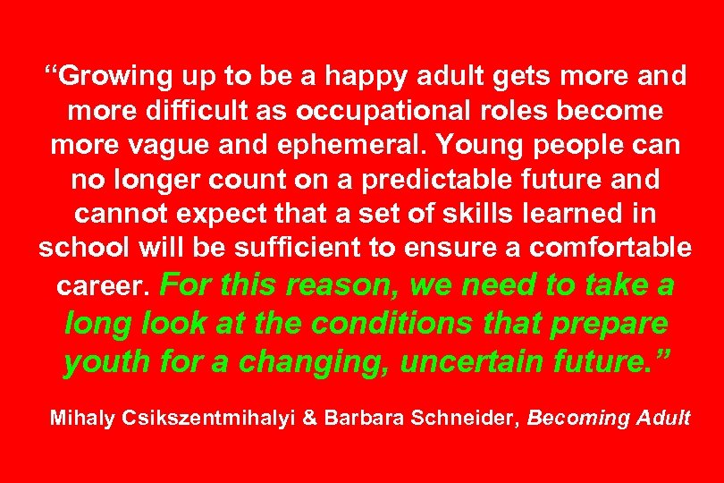 “Growing up to be a happy adult gets more and more difficult as occupational