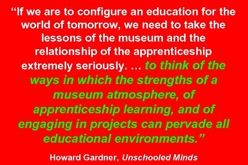 “If we are to configure an education for the world of tomorrow, we need