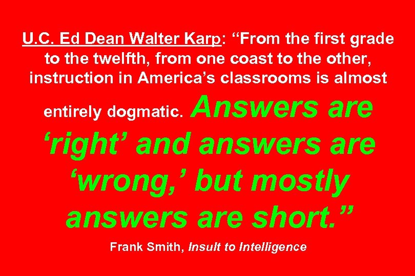 U. C. Ed Dean Walter Karp: “From the first grade to the twelfth, from