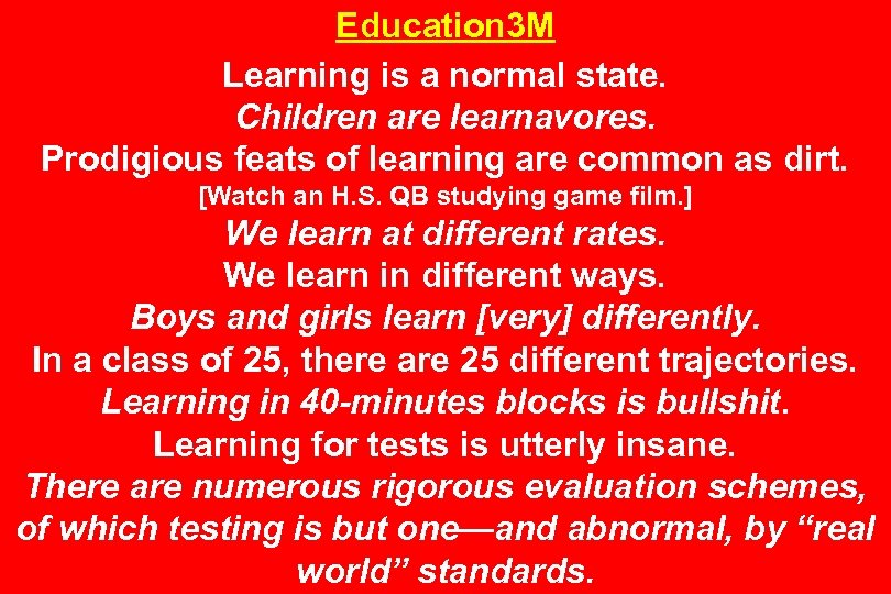 Education 3 M Learning is a normal state. Children are learnavores. Prodigious feats of