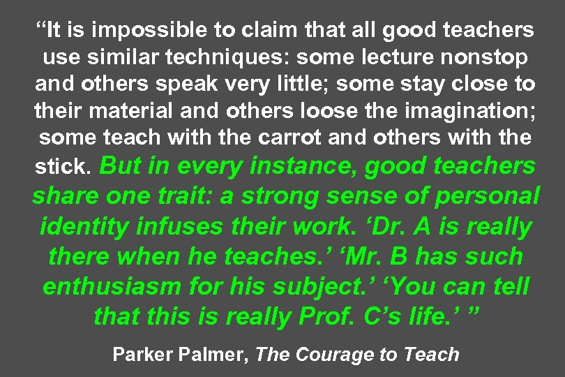 “It is impossible to claim that all good teachers use similar techniques: some lecture