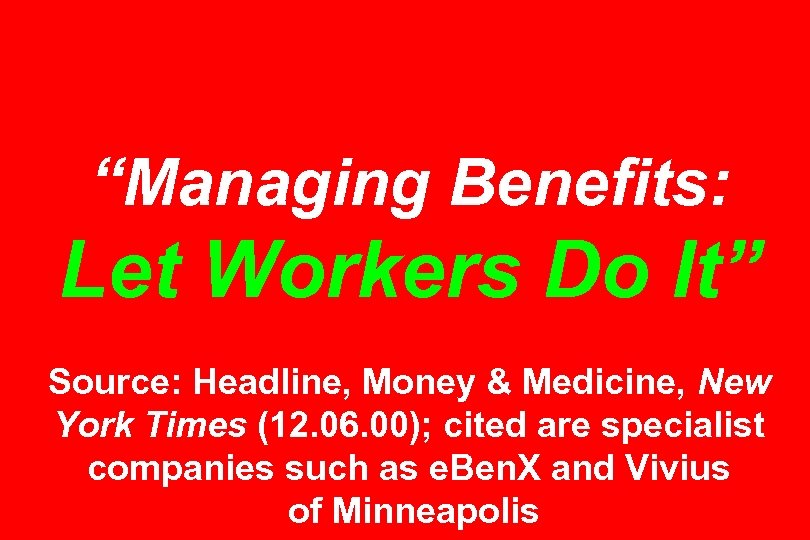 “Managing Benefits: Let Workers Do It” Source: Headline, Money & Medicine, New York Times