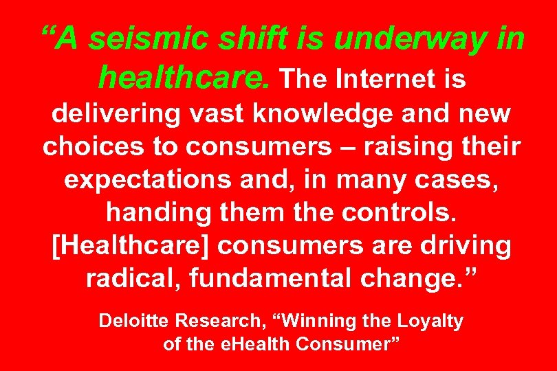 “A seismic shift is underway in healthcare. The Internet is delivering vast knowledge and