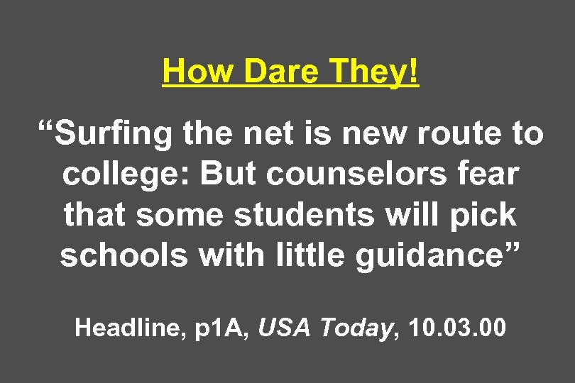 How Dare They! “Surfing the net is new route to college: But counselors fear