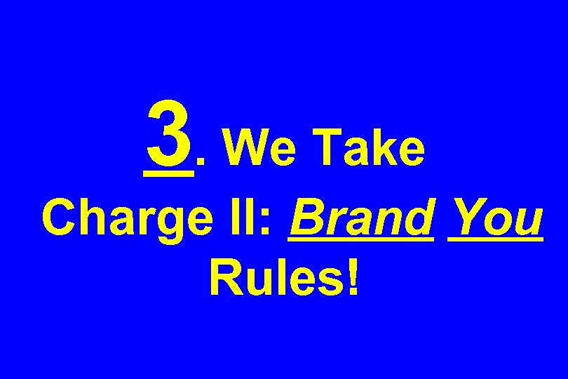 3. We Take Charge II: Brand You Rules! 