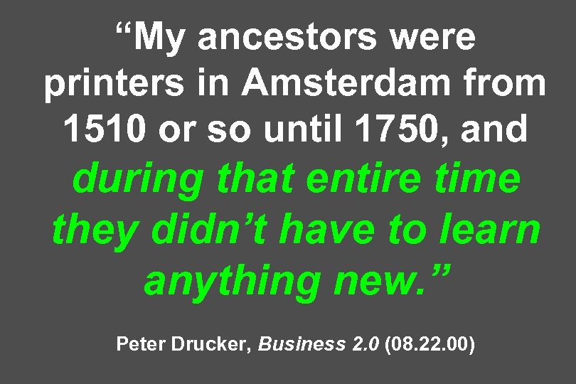 “My ancestors were printers in Amsterdam from 1510 or so until 1750, and during