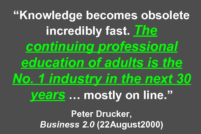 “Knowledge becomes obsolete incredibly fast. The continuing professional education of adults is the No.