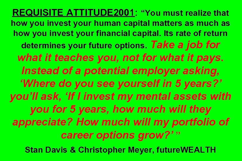 REQUISITE ATTITUDE 2001: “You must realize that how you invest your human capital matters