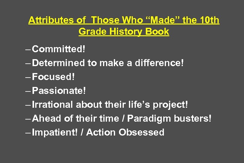 Attributes of Those Who “Made” the 10 th Grade History Book – Committed! –