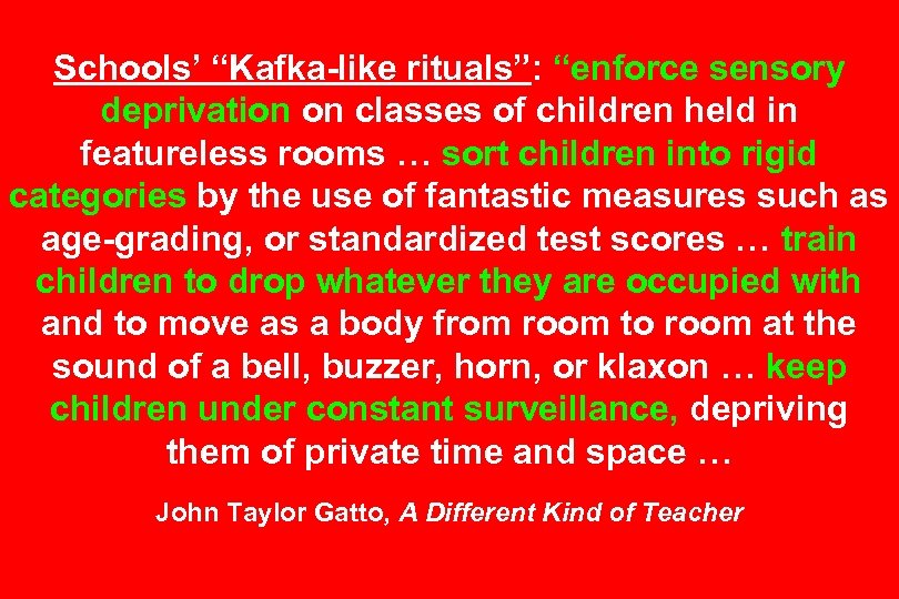Schools’ “Kafka-like rituals”: “enforce sensory deprivation on classes of children held in featureless rooms