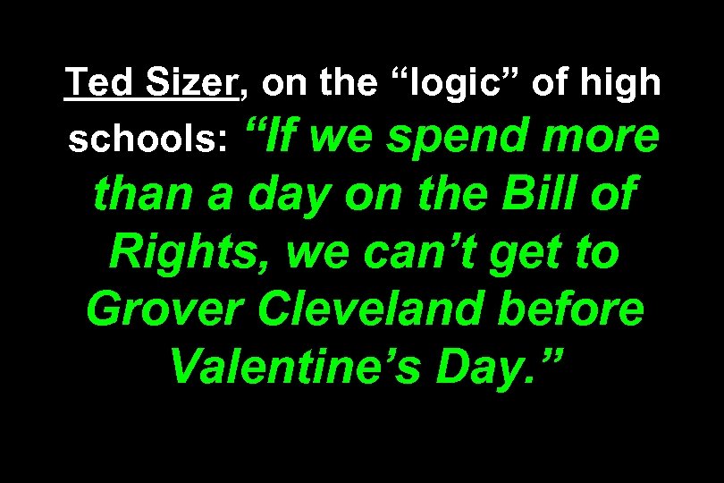 Ted Sizer, on the “logic” of high schools: “If we spend more than a
