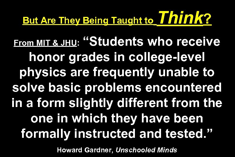 But Are They Being Taught to Think? “Students who receive honor grades in college-level