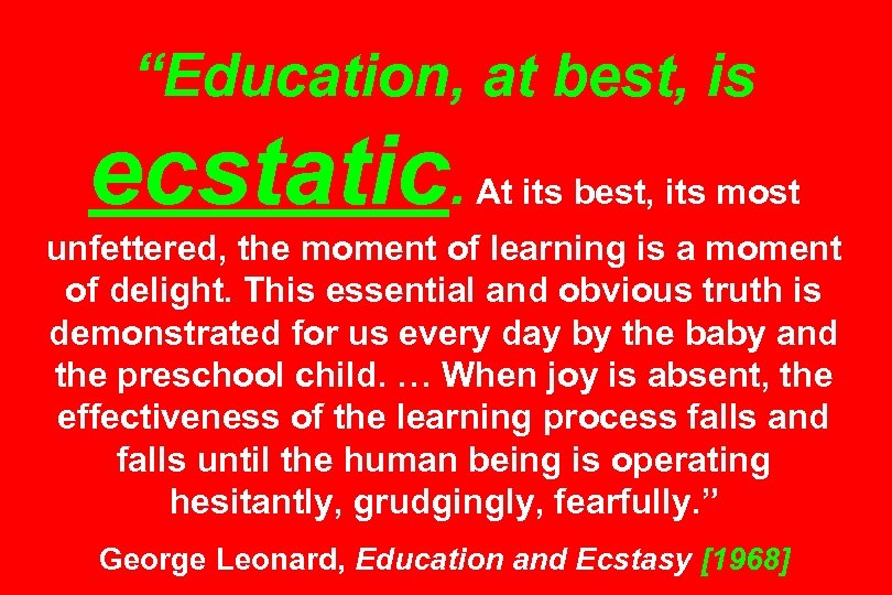 “Education, at best, is ecstatic. At its best, its most unfettered, the moment of