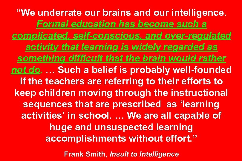 “We underrate our brains and our intelligence. Formal education has become such a complicated,