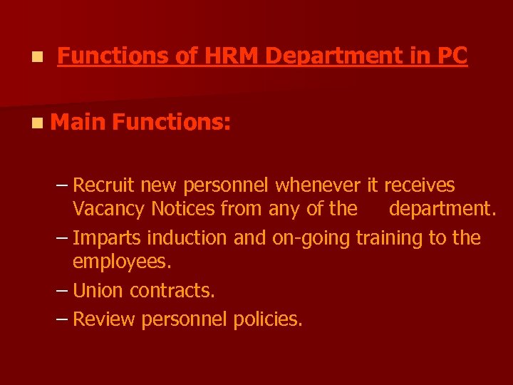 n Functions of HRM Department in PC n Main Functions: – Recruit new personnel