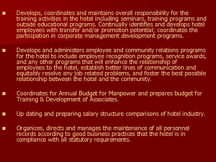 n Develops, coordinates and maintains overall responsibility for the training activities in the hotel