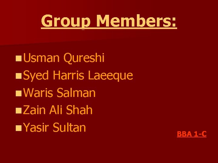 Group Members: n Usman Qureshi n Syed Harris Laeeque n Waris Salman n Zain