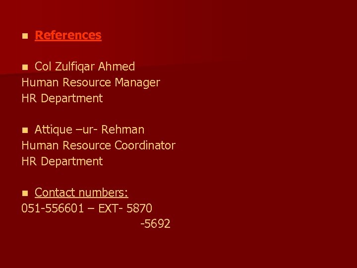 n References Col Zulfiqar Ahmed Human Resource Manager HR Department n Attique –ur- Rehman