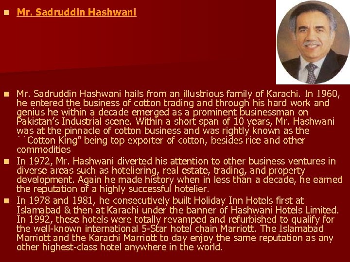 n Mr. Sadruddin Hashwani hails from an illustrious family of Karachi. In 1960, he