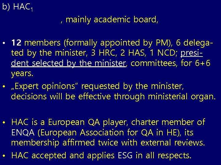 b) HAC 1 • Independent, mainly academic board, funded by Parliament (stakeholders spots). •