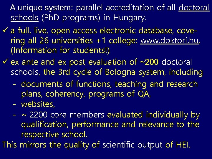 A unique system: parallel accreditation of all doctoral schools (Ph. D programs) in Hungary.