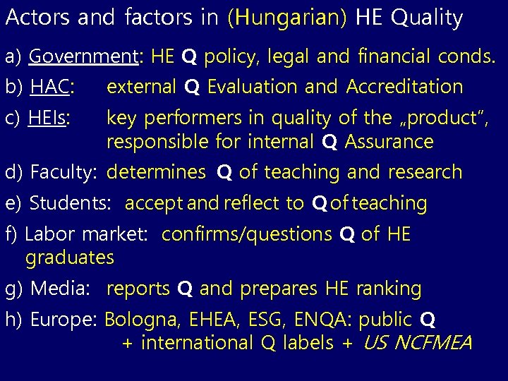 Actors and factors in (Hungarian) HE Quality a) Government: HE Q policy, legal and