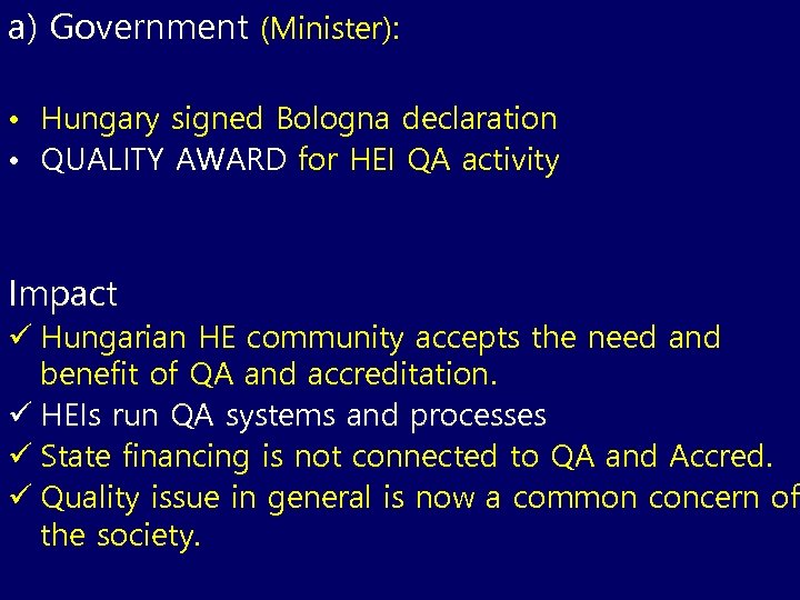 a) Government (Minister): • • QA and accreditation is part of state HE policy.