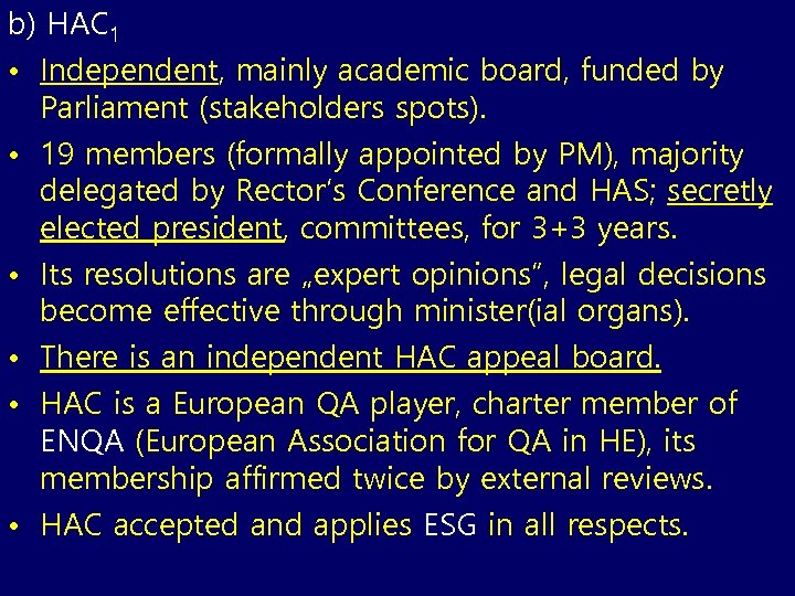 b) HAC 1 • Independent, mainly academic board, funded by Parliament (stakeholders spots). •