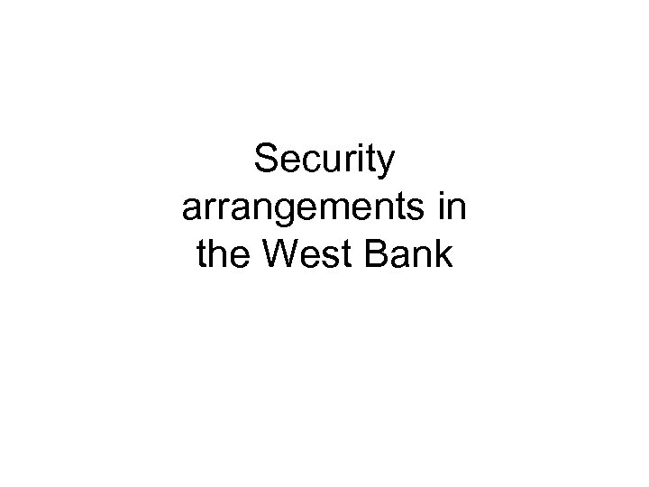 Security arrangements in the West Bank 