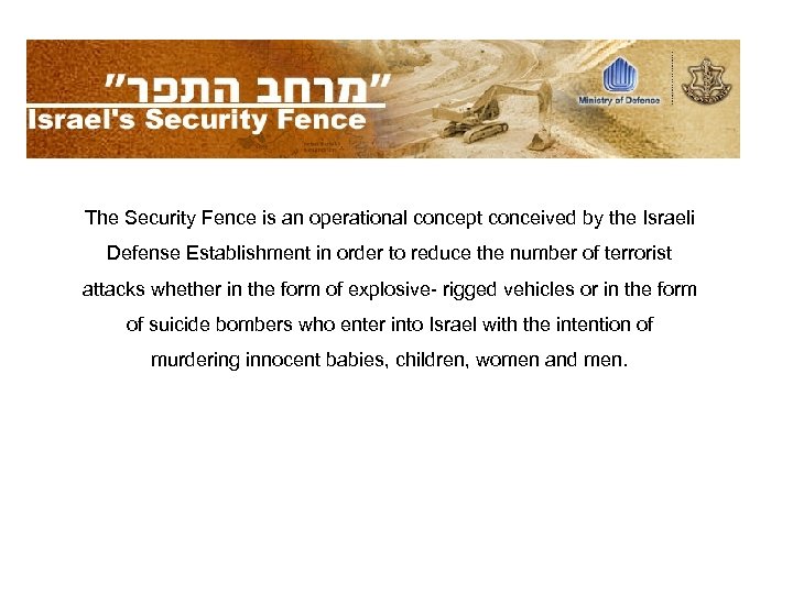The Security Fence is an operational concept conceived by the Israeli Defense Establishment in