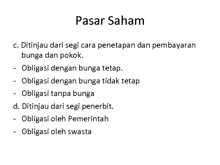 Pasar Saham c. Ditinjau dari segi cara penetapan dan pembayaran bunga dan pokok. -