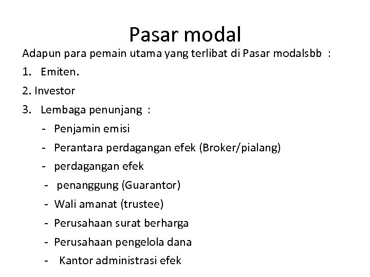 Pasar modal Adapun para pemain utama yang terlibat di Pasar modalsbb : 1. Emiten.