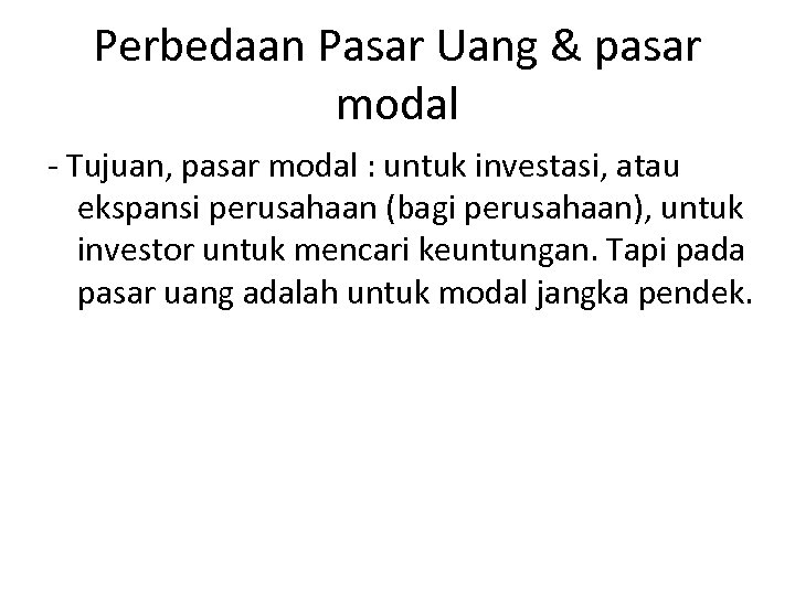 Perbedaan Pasar Uang & pasar modal - Tujuan, pasar modal : untuk investasi, atau