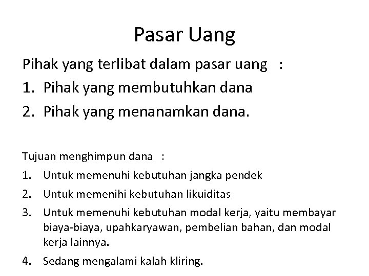 Pasar Uang Pihak yang terlibat dalam pasar uang : 1. Pihak yang membutuhkan dana