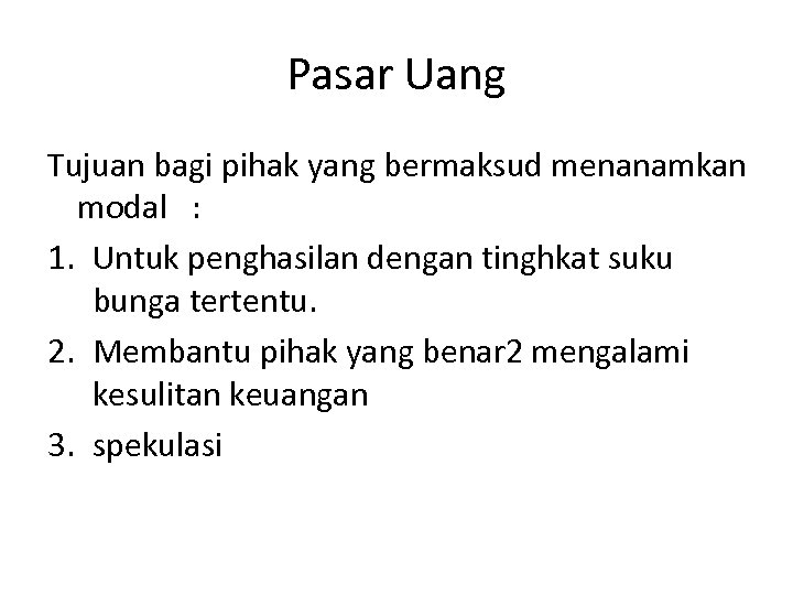 Pasar Uang Tujuan bagi pihak yang bermaksud menanamkan modal : 1. Untuk penghasilan dengan