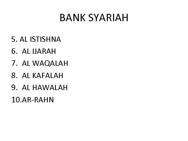BANK SYARIAH 5. AL ISTISHNA 6. AL IJARAH 7. AL WAQALAH 8. AL KAFALAH
